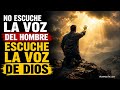 No Escuche la Voz del Hombre 🔥 Escuche la Voz de Dios