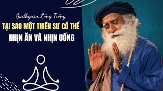 Tại Sao Một Vị Thiền Sư Có Thể Nhịn Ăn Và Nhịn Uống | Sadhguru Lồng Tiếng #197