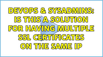DevOps & SysAdmins: Is this a solution for having multiple SSL certificates on the same IP