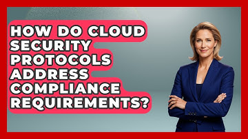 How Do Cloud Security Protocols Address Compliance Requirements? | Cloud Stack Studio News