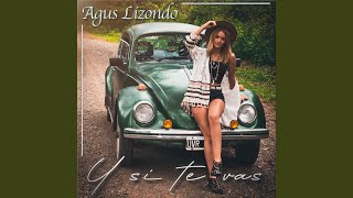 Video thumbnail of "Agus Lizondo - Y Si Te Vas"