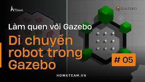 [Làm quen với Gazebo - Python] -  Di chuyển robot trong môi trường Gazebo  - HowKteam.com #howkteam