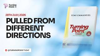 PULLED FROM DIFFERENT DIRECTIONS || Turning Point Today Daily Devotion || 28th July