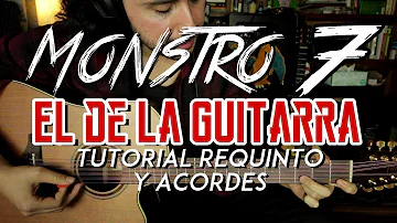 MONSTRO 7 - El De La Guitarra - Tutorial - REQUINTO - ACORDES - Como tocar en Guitarra