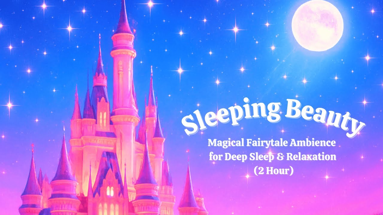 Sleeping Beauty Enchanted Night – Magical Fairytale Ambience for Deep Sleep & Relaxation 2 Hour