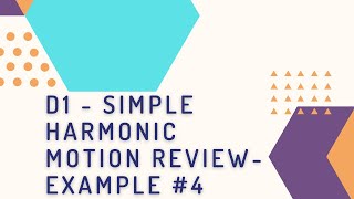 D1 - Simple Harmonic Motion Review Example #4