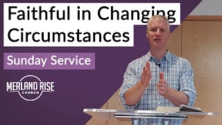 Faithful in Changing Circumstances - Richard Powell - 12th July 2020 - MRC Live