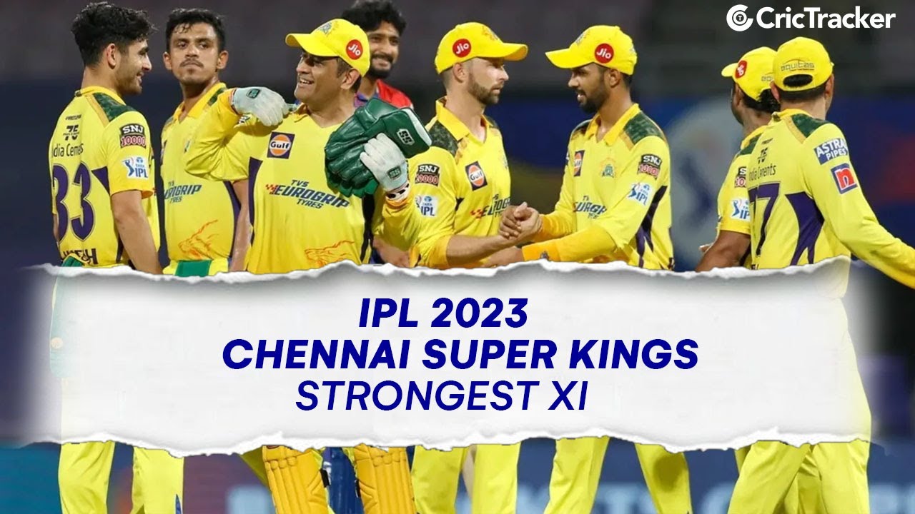 IPL 2023 Strongest Playing XI For Chennai Super Kings (CSK) On Paper