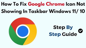 How To Fix Google Chrome Icon Not Showing In Taskbar Windows 11/ 10