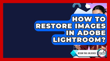 How To Restore Images In Adobe Lightroom? - Design Tool Unlocked