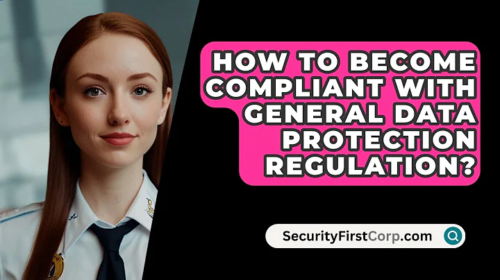 How To Become Compliant With General Data Protection Regulation? - SecurityFirstCorp.com