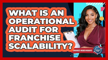 What Is An Operational Audit For Franchise Scalability? - Franchisee Insider Insights