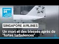 Un mort et des blessés après de &quot;fortes turbulences&quot; dans un avion de Singapore Airlines