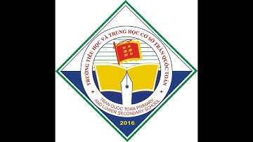 Trường TH&THCS Trần Quốc Toản - Nơi ươm mầm và tỏa sáng tài năng
