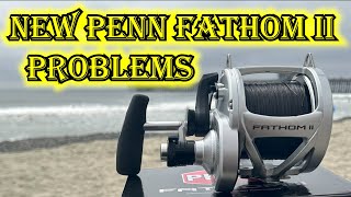 Problems With the New Penn Fathom Reels