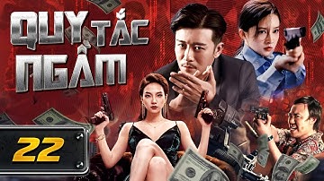 QUY TẮC NGẦM - Tập 22 [Thuyết Minh] | Phim Hành Động Phá Án Trung Quốc Hay Nhất | Hội Quán Phim