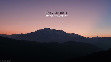 Unit 7 Lesson 4 Types of Parallelograms