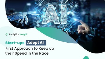 Start-ups Adopt AI First Approach to Keep up their Speed in the Race
