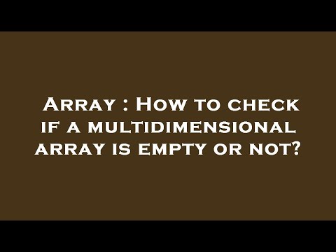 Array : How to check if a multidimensional array is empty or not?