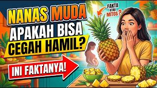 Nanas Muda Apakah Bisa Mencegah Hamil Ini Faktanya!