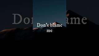 Don't Blame Me by: Taylor Swift