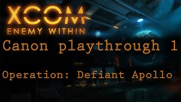 XCOM EU Canon Playthrough #1: Operation Defiant Apollo