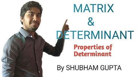 MATRIX & DETERMINANT (Properties of Determinant) by SHUBHAM GUPTA (IIT-JEE, JEE-MAINS, BOARDS)