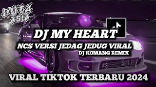 Download Lagu DJ MY HEART NCS VERSI JEDAG JEDUG VIRAL TIKTOK TERBARU 2024 DJ KOMANG RIMEX  MY HEART NCS MP3