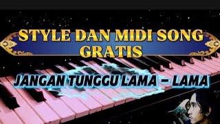 Style Dan Midi Song Yamaha  Jangan Tunggu Lama  Lama  Free Download