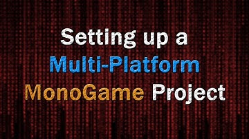 Setting Up A Multi-platform MonoGame Project