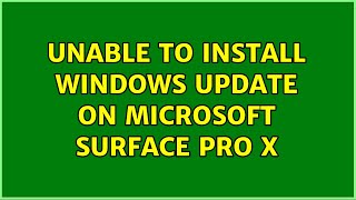 Unable to install Windows Update on Microsoft Surface Pro X Details