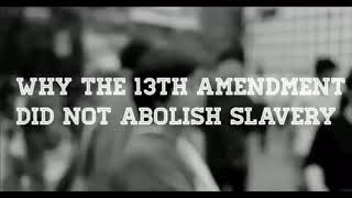 Why the 13th amendment did not abolish slavery documentary