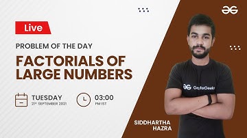 Factorials of large numbers| Problem of the Day 20/09/21 | Siddharth Hazra