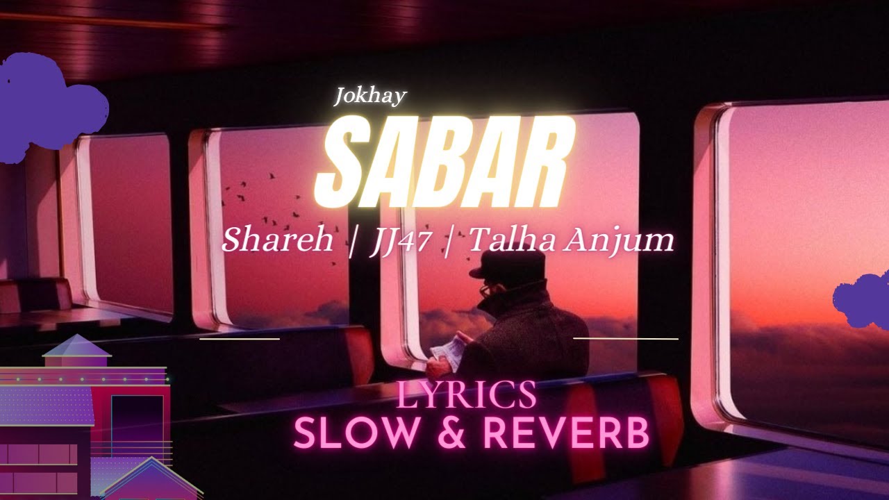 SABAR   Jokhay  Shareh  JJ47  Talha Anjum Lyrical Video Slow  Reverb
