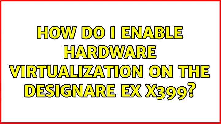 How do I enable hardware virtualization on the Designare ex x399?