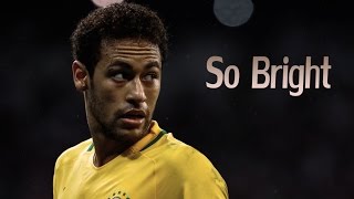 Neymar JR ●So Bright● Magic Skills, Goals, Assist ● HD
