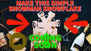 COMING 14th DECEMBER MAKE A SNOWMAN SNOWFLAKE REALLY EASY CHRISTMAS CRAFT