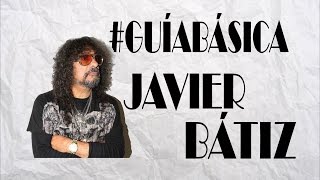 #GuíaBásica | Javier Bátiz