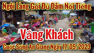 LÀNG ĐU ĐỦ ĐÂM NỔI TIẾNG TRI TÔN VẮNG KHÁCH CUỘC SỐNG AN GIANG NGÀY 17/05/2023