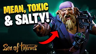 MEAN, TOXIC, and SALTY (Sea of Thieves Gameplay)