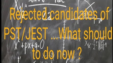 Rejected candidates of PST/JEST by DSC..What should to do now ?