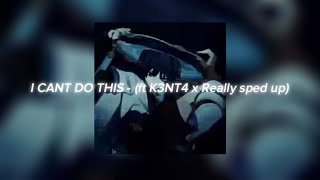 I Cant Do This - (Ft K3Nt4 X Really Sped Up)