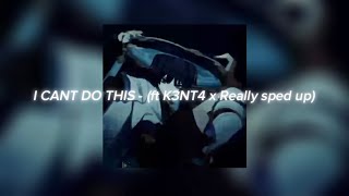 I CANT DO THIS - (ft K3NT4 x Really sped up)