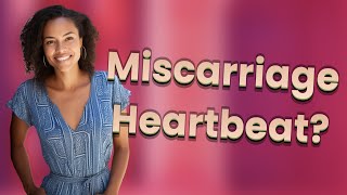 Can a Missed Miscarriage Still Show a Heartbeat on Ultrasound?