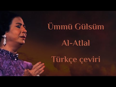 Ümmü Gülsüm Al-Atlal türkçe çeviri \