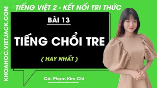 Tiếng Việt lớp 2 - Bài 13: Tiếng trổi tre - trang 54, 55, 56 - Kết nối - Cô Phạm Kim Chi (HAY NHẤT)