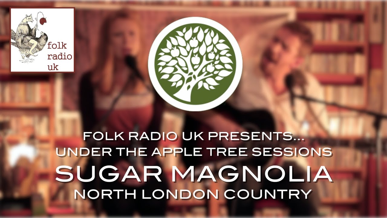 Folk Radio UK Presents… Sugar Magnolia - 'North London Country' | UNDER THE APPLE TREE