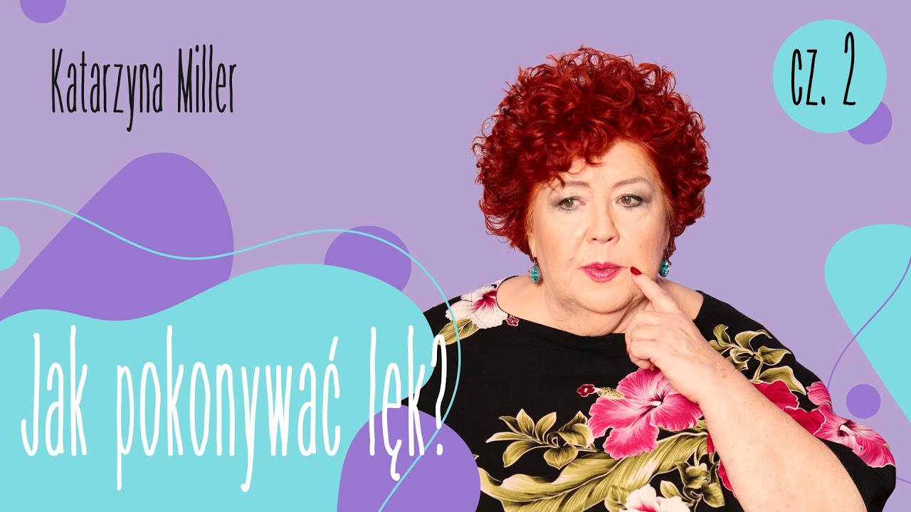 Katarzyna Miller - Jak pokonywać lęk? (cz.2)