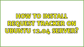 Ubuntu: How to install request tracker on Ubuntu 12.04 Server? Wealth