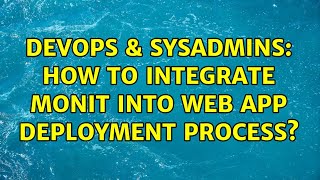 Famous DevOps & SysAdmins: How to integrate monit into web app deployment process? Profile